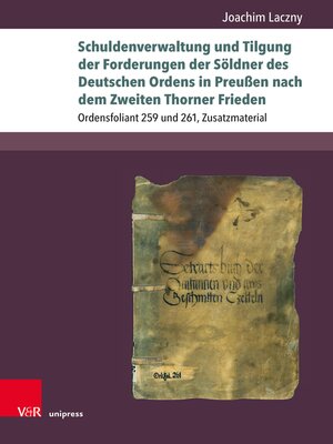 cover image of Schuldenverwaltung und Tilgung der Forderungen der Söldner des Deutschen Ordens in Preußen nach dem Zweiten Thorner Frieden